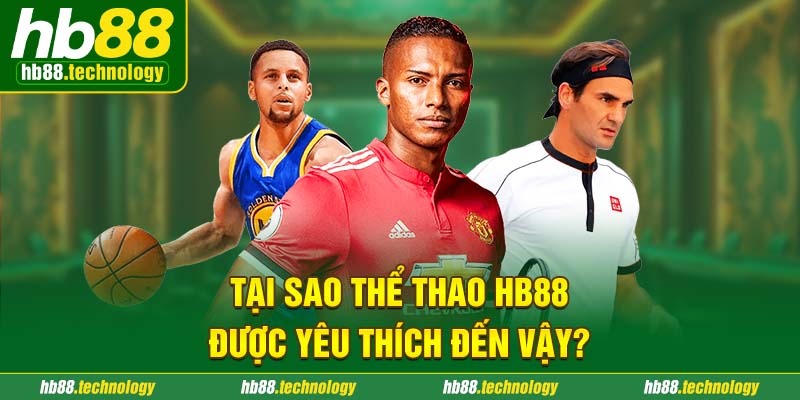 (Tại sao Thể thao HB88 được yêu thích đến vậy?)